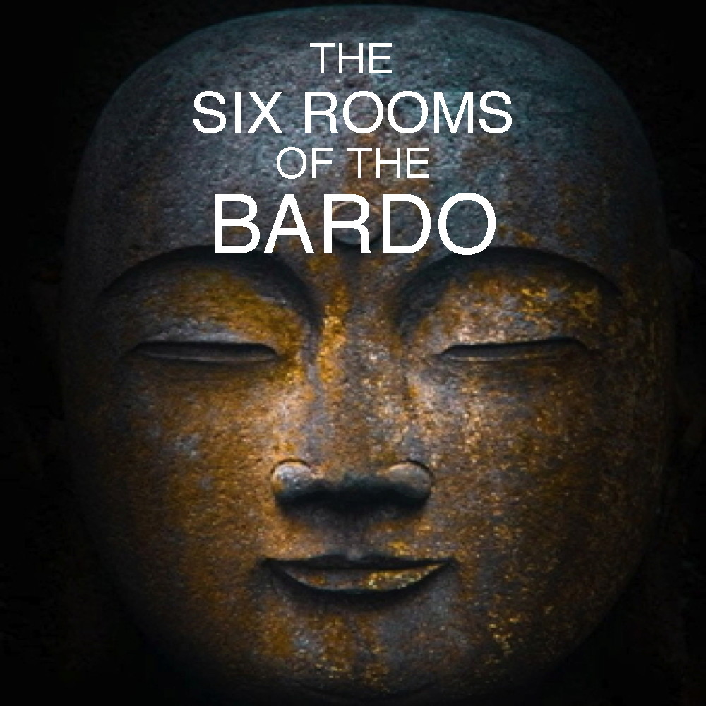 The Six Rooms of the Bardo